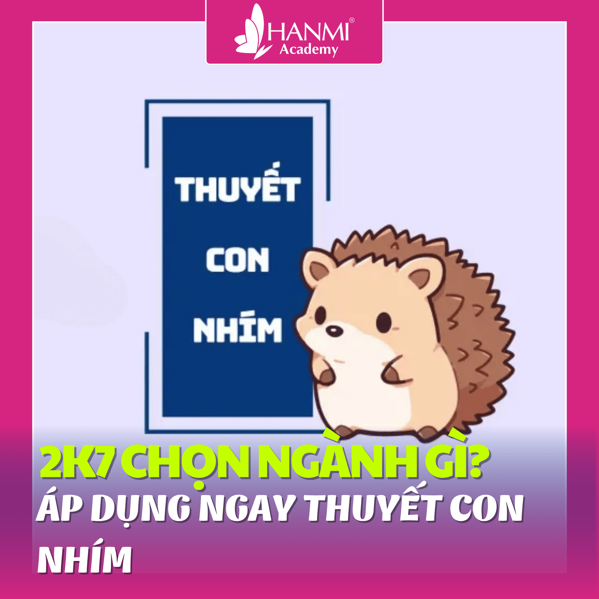 2K7 CHỌN NGÀNH GÌ? ÁP DỤNG NGAY THUYẾT CON NHÍM